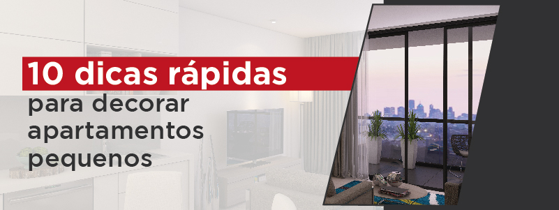 10 DICAS RÁPIDAS PARA DECORAR APARTAMENTOS PEQUENOS