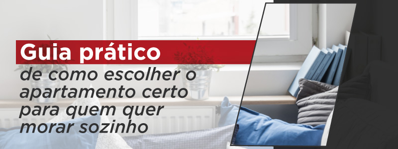 GUIA PRÁTICO DE COMO ESCOLHER O APARTAMENTO CERTO PARA QUEM QUER MORAR SOZINHO